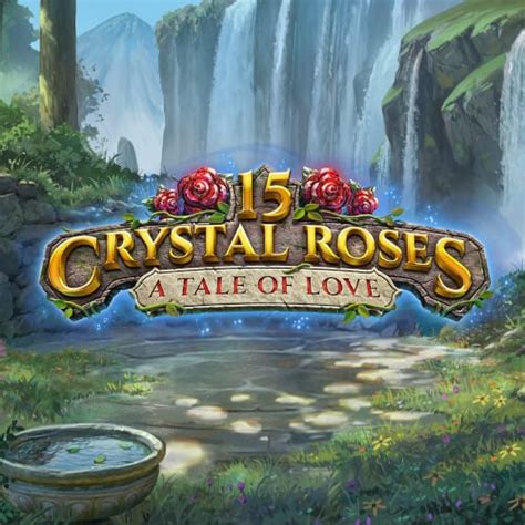 15 Crystal Roses A Tale Of Love 888 Casino