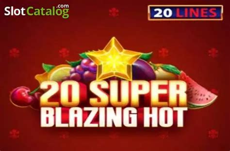 20 Super Blazing Hot Betano