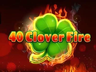 40 Clover Fire Slot Gratis