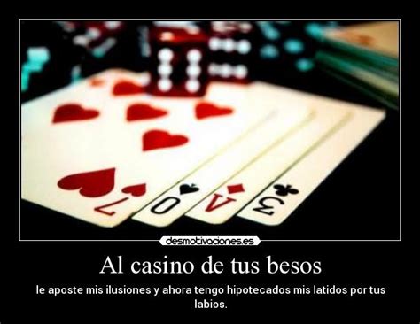 Al Casino De Tus Besos Yo Aposte Mis Ilusiones