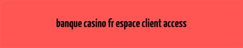 Banque Casino Fr Espace Cliente Accueil