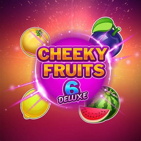 Cheeky Fruits 6 Deluxe Brabet