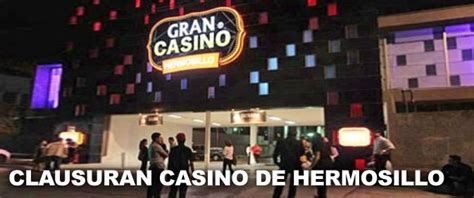 Cierran Gran Casino De Hermosillo