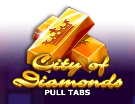 City Of Diamonds Pull Tabs Betano