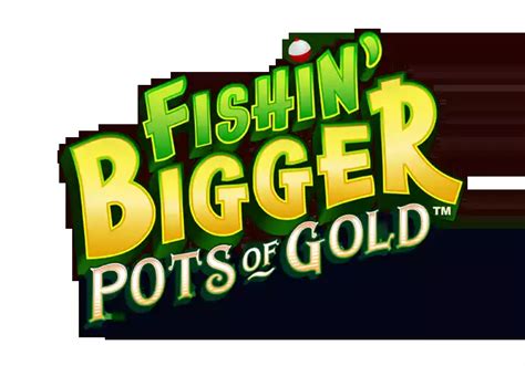 Fishin Bigger Pots Of Gold Brabet