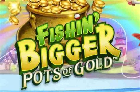 Fishin Bigger Pots Of Gold Slot Gratis