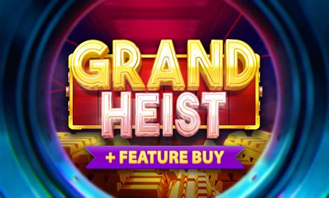 Grand Heist Feature Buy 888 Casino