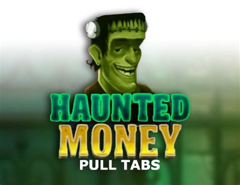 Haunted Money Pull Tabs Bwin