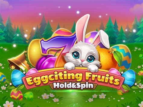 Jogue Eggciting Fruits Hold And Spin Online