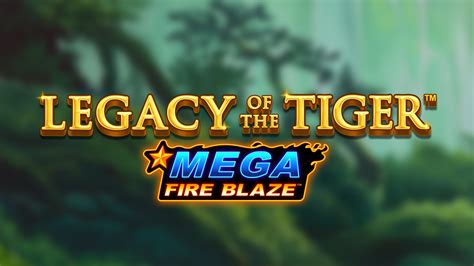 Mega Fire Blaze Legacy Of The Tiger Betsul