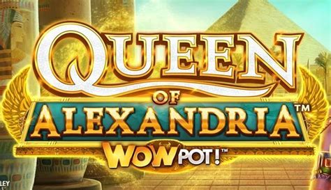 Queen Of Alexandria Wowpot Betway