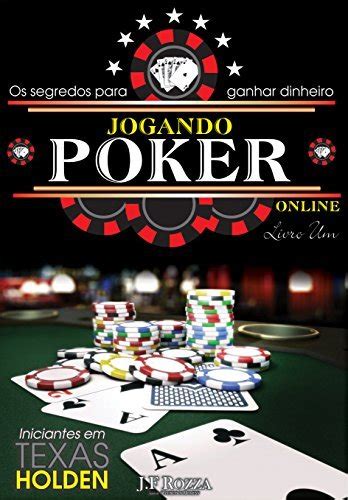 Segredos Para Ganhar Dinheiro Atraves De Poker Online