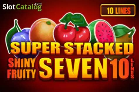 Shiny Fruits Seven 10 Lines Super Stacked Betsson