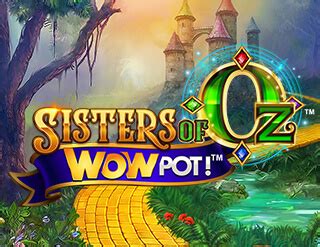 Sisters Of Oz Wowpot Review 2024