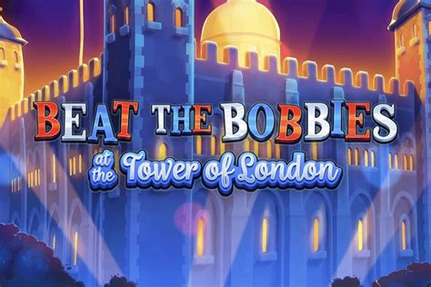Slot Beat The Bobbies At The Tower Of London