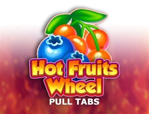 Slot Hot Fruits Wheel Pull Tabs