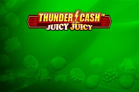 Thunder Cash Juicy Juicy Netbet