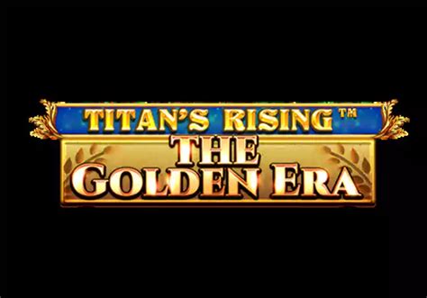 Titan S Rising The Golden Era Bodog