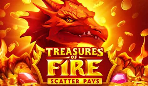 Treasures Of Fire Scatter Pays Slot - Play Online