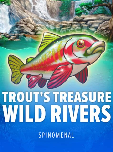 Trout S Treasure Wild Rivers Betano