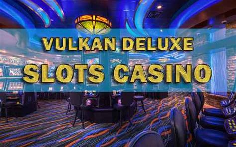 Vulkan Deluxe Casino Bonus